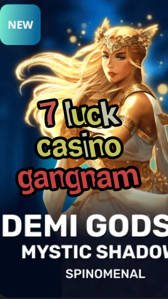 7 luck casino gangnam-trdjkmsxjksdss.com