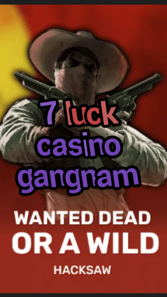 7 luck casino gangnam-trdjkmsxjksdss.com